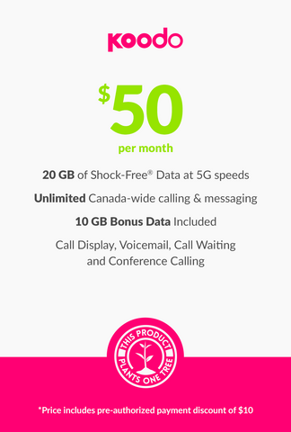 20 GB - $50 (New Activations and Renewals) Koodo